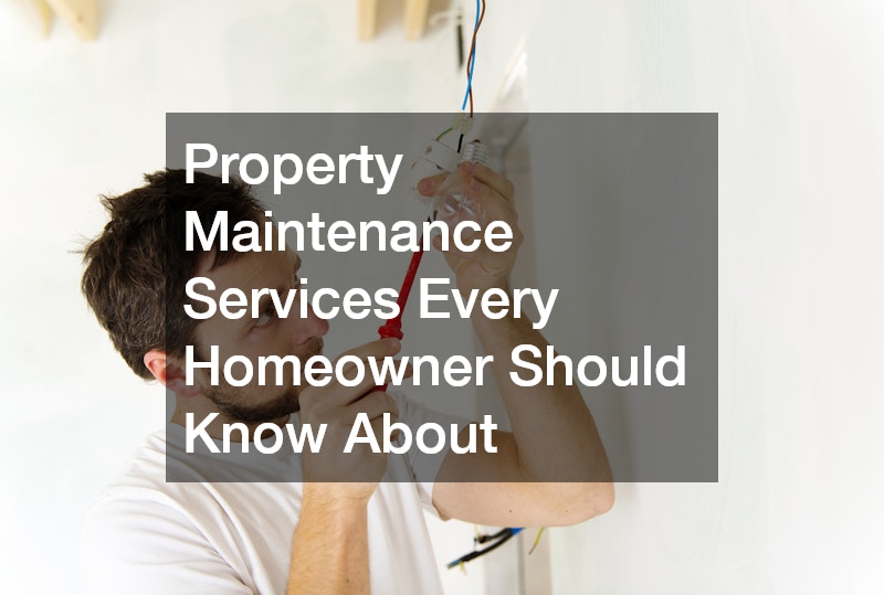 Property Maintenance Services Every Homeowner Should Know About